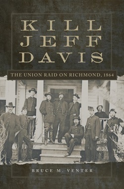 Jacket cover of Kill Jeff Davis - The Union Raid on Richmond, 1864.